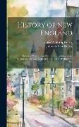 History of New England: History of New England From the Revolution of the Seventeenth Century to the Revolution of the Eighteenth. 1892