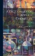 A Dictionary of Applied Chemistry, Volume 1