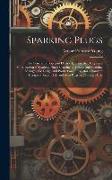 Sparking Plugs: The General Principles of Electric Ignition, the Design and Construction of Sparking Plugs, Sparking Electrodes and Sp