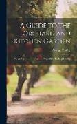 A Guide to the Orchard and Kitchen Garden, Or, an Account of ... Fruit and Vegetables, Ed. by J. Lindley