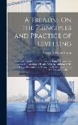 A Treatise On the Principles and Practice of Levelling: Showing Its Application to Purposes of Railway Engineering and the Construction of Roads: With