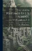 Escritos Póstumos De J. B. Alberdi, Volumes 2-3