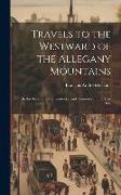 Travels to the Westward of the Allegany Mountains: In the States of Ohio, Kentucky, and Tennessee, in the Year 1802