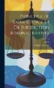 Principes De Compétence Et De Juridiction Administratives, Volume 1
