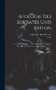 Apologie Des Sokrates Und Kriton: Nebst Den Schluszkapiteln Des Phaidon Und Der Lobrede Des Alkibiades Auf Sokrates Aus Dem Symposion