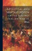 A Political and Military Review of the Austro-Italian War of 1866