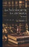 La Procedure De La Lex Salica: La Fidejussio Dans Le Droit Frank - Le Sacebarons, La Glosse Malbergique, Barbarus, Etc