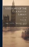 A History of the County of Surrey: Comprising Every Object of Topographical, Geological, Or Historical Interest, Volume 1