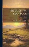 The Country Year-Book, Or, the Field, the Forest & the Fireside