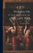 Women, Or, Chronicles of the Late War