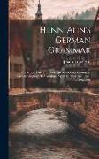 Henn-Ahn's German Grammar: A Practical, Easy, and Thorough Method of Learning the German Language. in Accordance With the Modern German Orthograp