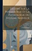 Lecons Sur La Physiologie Et La Pathologie Du Systeme Nerveux, Volume 1