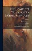 The Complete Works of Sir Joshua Reynolds: First President of the Royal Academy: With an Original Memoir, and Anecdotes of the Author, Volume 2