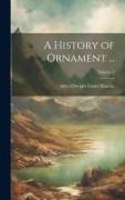 A History of Ornament ..., Volume 1