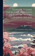Diary of Richard Cocks, Cape-Merchant in the English Factory in Japan, 1615-1622: With Correspondence, Volume 1, Volume 66