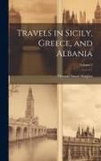 Travels in Sicily, Greece, and Albania, Volume 2
