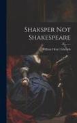 Shaksper Not Shakespeare