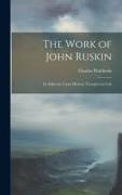 The Work of John Ruskin: Its Influence Upon Modern Thought and Life