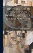 Histoire Du Luxe Privé Et Public Depuis L'antiquité Jusqu'à Nos Jours, Volume 2