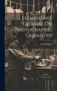 Elementary Treatise On Photographic Chemistry