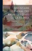 Inventaire Général Des Richesses D'art De La France: Paris. Monuments Civils. T. 1-3. 1879-1902