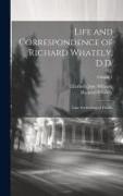 Life and Correspondence of Richard Whately, D.D.: Late Archbishop of Dublin, Volume 1