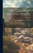 The History of Modern Greece: From Its Conquest by the Romans B.C. 146, to the Present Time, Volume 1