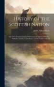 History of the Scottish Nation: The Celtic Christianisation: Embracing the Epochs of Ninian, Patrick, Columba, Columbanus, and the Culdee Church