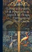 D. Junii Juvenalis Et A. Persii Flacci Satiræ Ad Fidem Optimarum Editionum