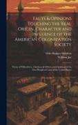 Facts & Opinions Touching the Real Origin, Character and Influence of the American Colonization Society: Views of Wilberforce, Clarkson & Others, and