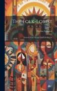 The Folk-Lorist: Journal of the Chicago Folk-Lore Society, Volume 1