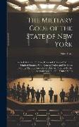 The Military Code of the State of New York: Enacted May 4 1893: Also, Rules and Articles of War and Kindred Statutes, With General Orders and Decision