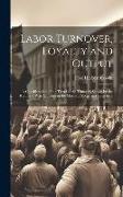 Labor Turnover, Loyalty and Output: A Consideration of the Trend of the Times As Shown by the Results of War Activities in the Machine Shops and Elsew