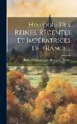 Histoire Des Reines, Régentes Et Impératrices De France
