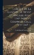 Lexique De La Langue De Pierre Corneille Avec Une Introd. Grammaticale, Volume 1