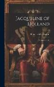 Jacqueline of Holland: A Historical Tale, Volume 1