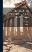 The Oration of Demosthenes On the Crown: With Notes