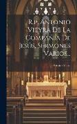 R.p. Antonio Vieyra De La Compañía De Jesús, Sermones Varios
