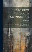 The Positive School of Criminology: Three Lectures Given at the University of Naples, Italy, On April 22, 23 and 24, 1901