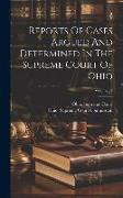 Reports Of Cases Argued And Determined In The Supreme Court Of Ohio, Volume 99