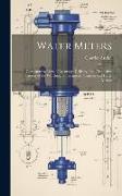 Water Meters: Comparative Tests of Accuracy, Delivery, Etc. Distinctive Features of the Worthington, Kennedy, Siemens and Hesse Mete