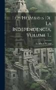 Los Hombres De La Independencia, Volume 1
