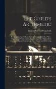The Child's Arithmetic: Being an Easy and Cheap Introduction to Daboll's, Pike's, White's, and Other Arithmetics, Designed to Render Both Teac