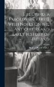 The Druid, a Tragedy [In Verse]. With Notes On the Antiquities and Early History of Ireland