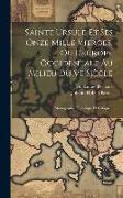 Sainte Ursule Et Ses Onze Mille Vierges, Ou L'europe Occidentale Au Milieu Du Ve Siècle: Monographie Historique Et Critique