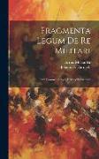 Fragmenta Legum De Re Militari: Cum Commentario Cel. Mirbelli Illustrata