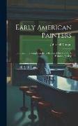 Early American Painters: Illustrated by Examples in the Collection of the New-York Historical Society