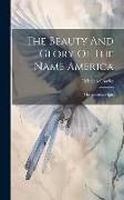 The Beauty And Glory Of The Name America: The American Epic