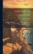 First Greek Lessons: Containing All the Inflexions of the Greek Language. Together With Appropriate Exercises in the Translating and Writin