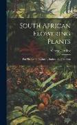 South African Flowering Plants: For The Use Of Begineers, Students And Teachers